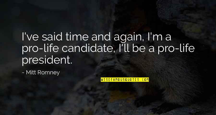 Red Glove Quotes By Mitt Romney: I've said time and again, I'm a pro-life