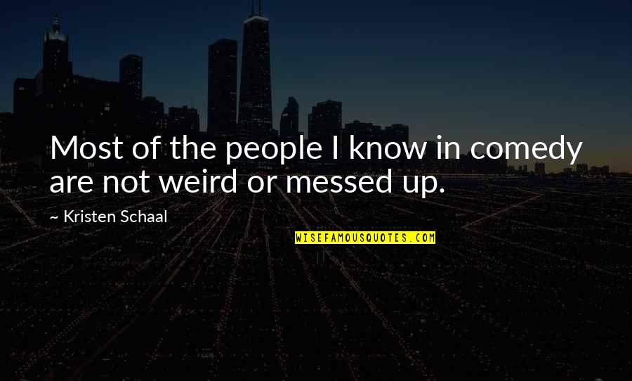 Red Grange Quotes By Kristen Schaal: Most of the people I know in comedy