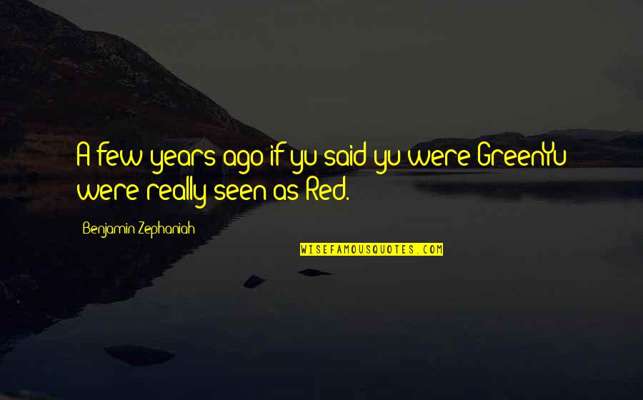 Red Green Quotes By Benjamin Zephaniah: A few years ago if yu said yu
