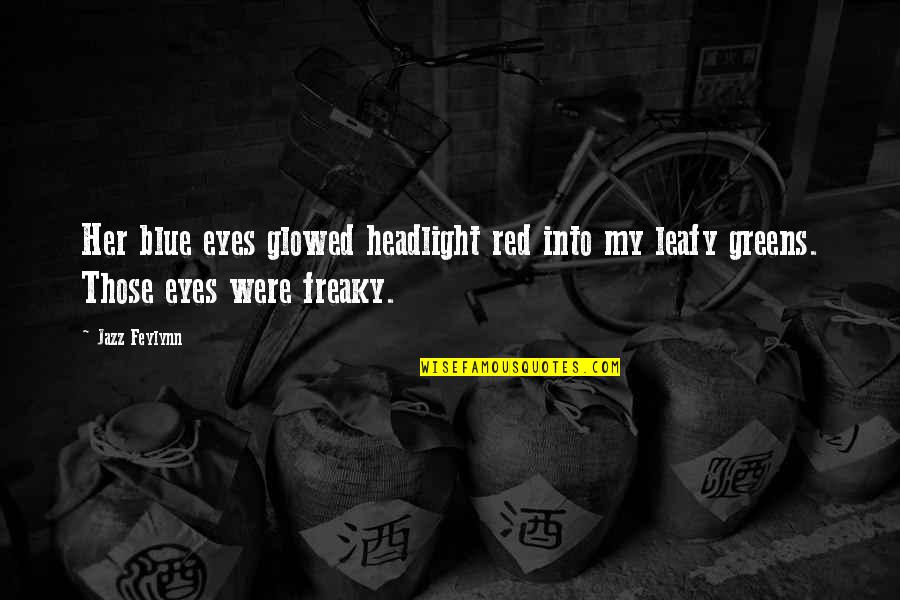 Red Green Quotes By Jazz Feylynn: Her blue eyes glowed headlight red into my