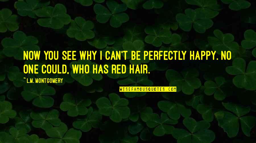Red Green Quotes By L.M. Montgomery: Now you see why I can't be perfectly