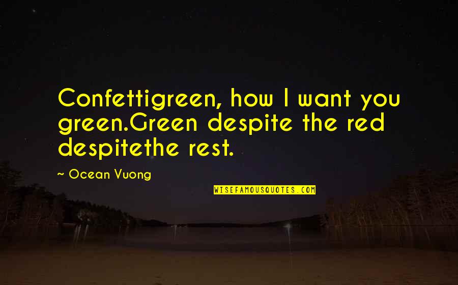 Red Green Quotes By Ocean Vuong: Confettigreen, how I want you green.Green despite the