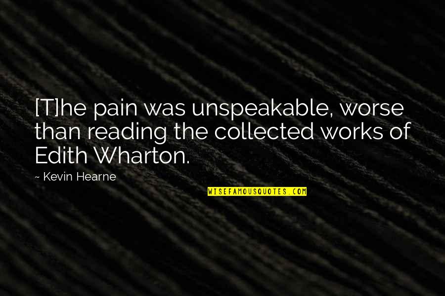 Red Hatters Quotes By Kevin Hearne: [T]he pain was unspeakable, worse than reading the