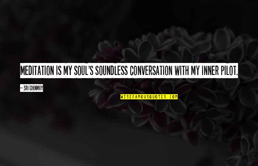 Red Hatters Quotes By Sri Chinmoy: Meditation is my soul's soundless conversation with my