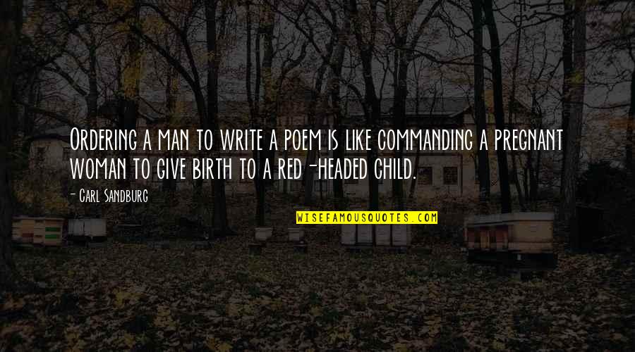 Red Headed Woman Quotes By Carl Sandburg: Ordering a man to write a poem is
