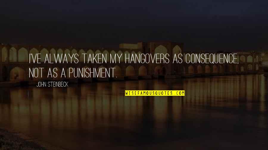 Red Herring Fallacy Quotes By John Steinbeck: I've always taken my hangovers as consequence, not Red Herring Fallacy Quotes By John Steinbeck: I've always taken my hangovers as consequence, not