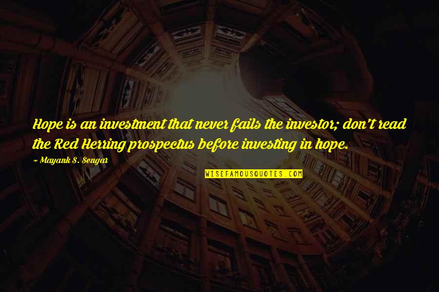 Red Herring Quotes By Mayank S. Sengar: Hope is an investment that never fails the Red Herring Quotes By Mayank S. Sengar: Hope is an investment that never fails the