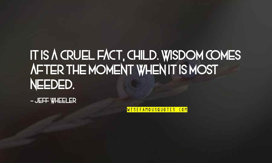 Red Holzman Quotes By Jeff Wheeler: It is a cruel fact, child. Wisdom comes