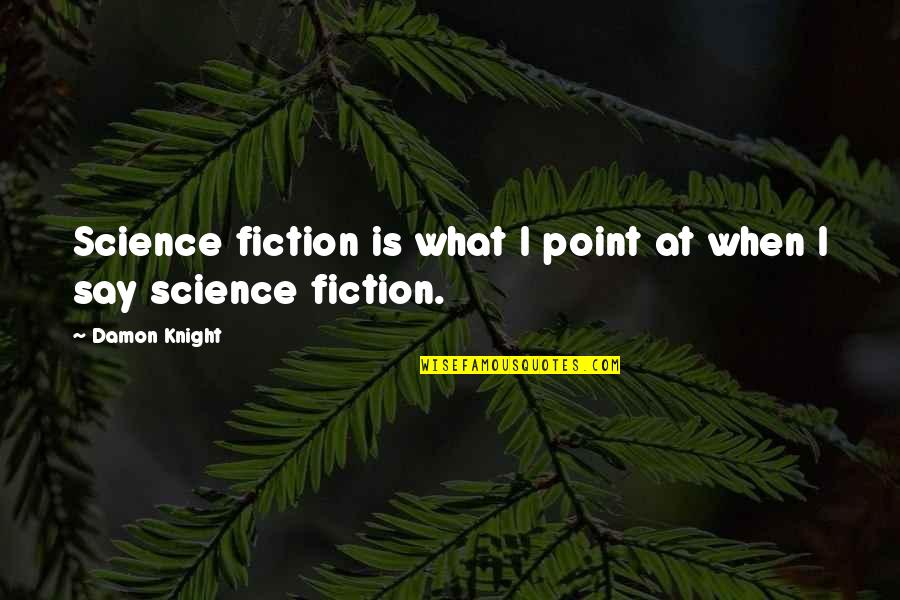 Red Hot Chilli Pepper Quotes By Damon Knight: Science fiction is what I point at when
