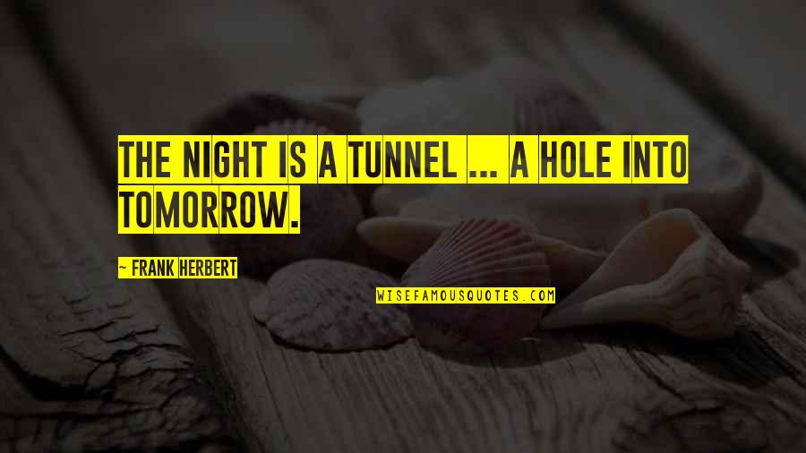 Red Indian Chief Quotes By Frank Herbert: The night is a tunnel ... a hole