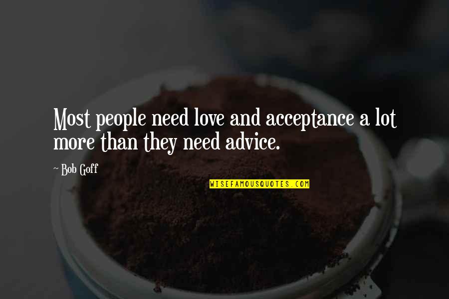 Red Indian Chief Seattle Quotes By Bob Goff: Most people need love and acceptance a lot