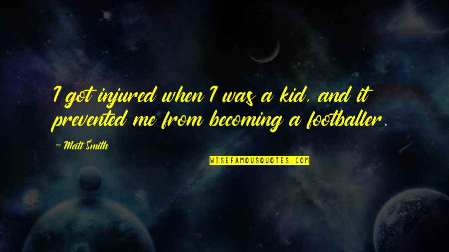 Red Indian Quotes By Matt Smith: I got injured when I was a kid,