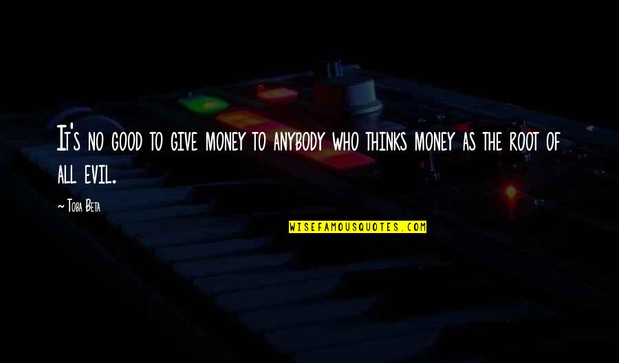 Red Indian Quotes By Toba Beta: It's no good to give money to anybody