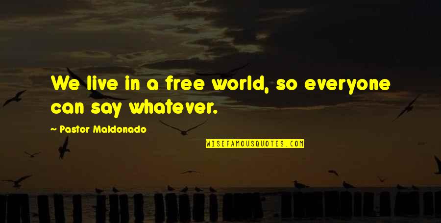 Red Indian Wisdom Quotes By Pastor Maldonado: We live in a free world, so everyone