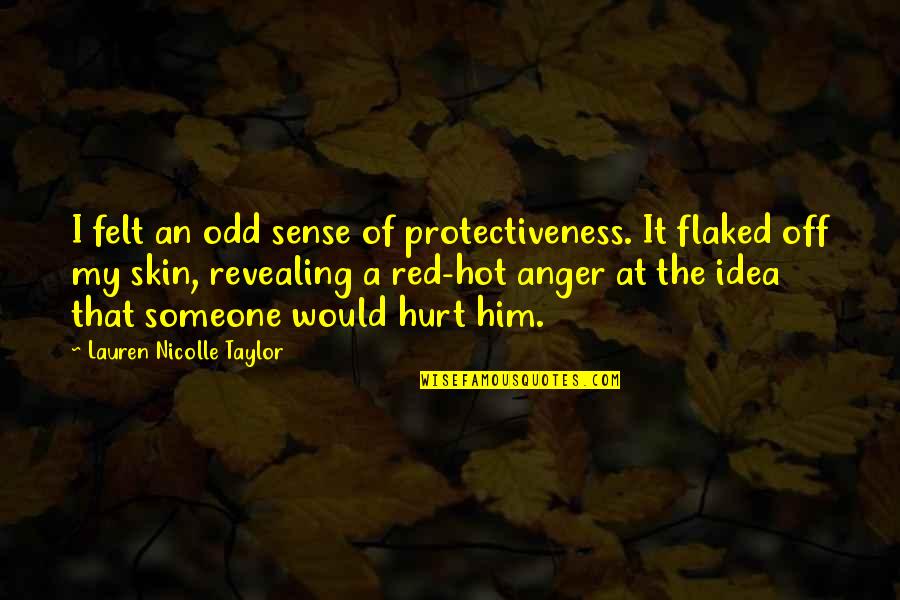 Red Is Hot Quotes By Lauren Nicolle Taylor: I felt an odd sense of protectiveness. It