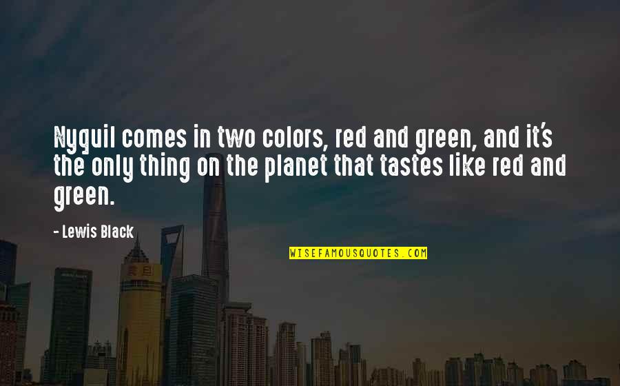 Red Is The Color Of Quotes By Lewis Black: Nyquil comes in two colors, red and green,