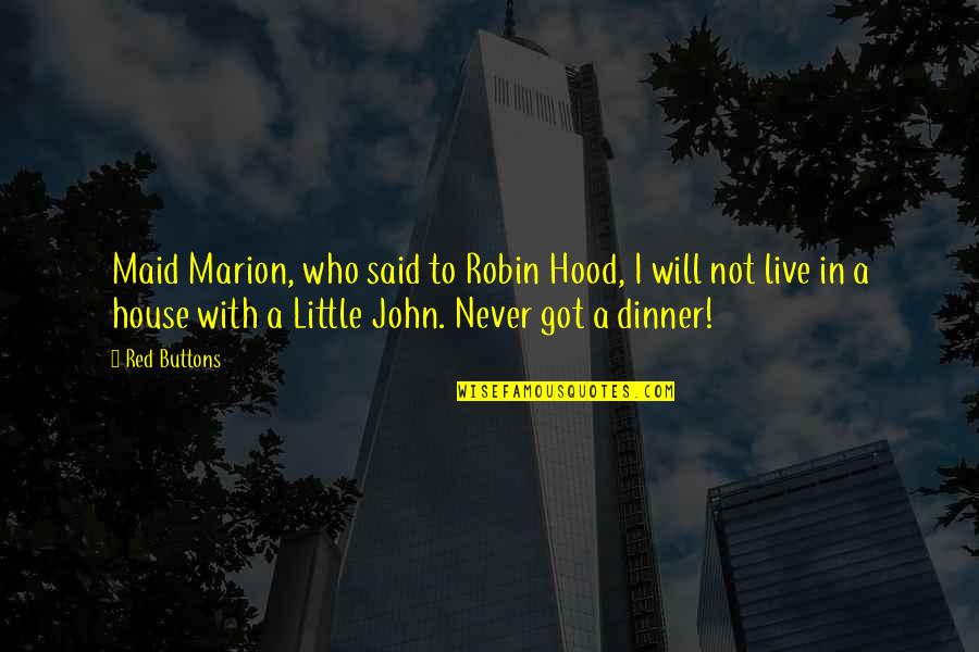 Red John Quotes By Red Buttons: Maid Marion, who said to Robin Hood, I