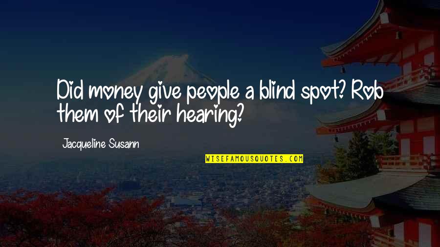 Red Kayak Book Quotes By Jacqueline Susann: Did money give people a blind spot? Rob