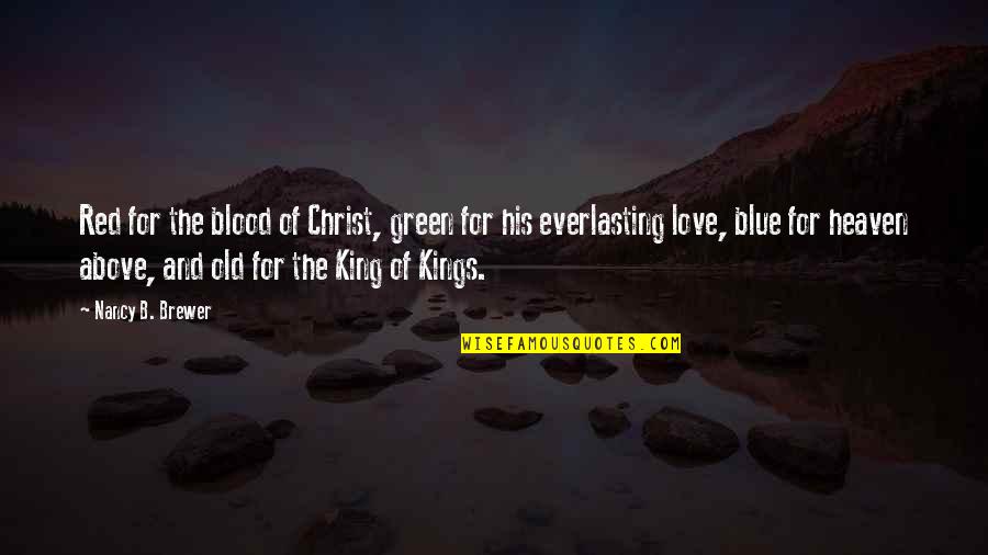Red King Quotes By Nancy B. Brewer: Red for the blood of Christ, green for