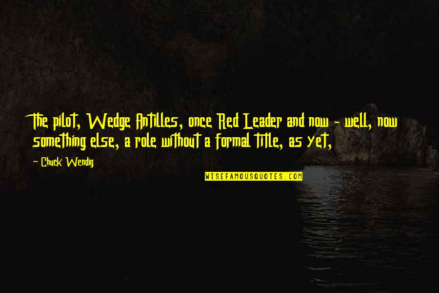 Red Leader Quotes By Chuck Wendig: The pilot, Wedge Antilles, once Red Leader and