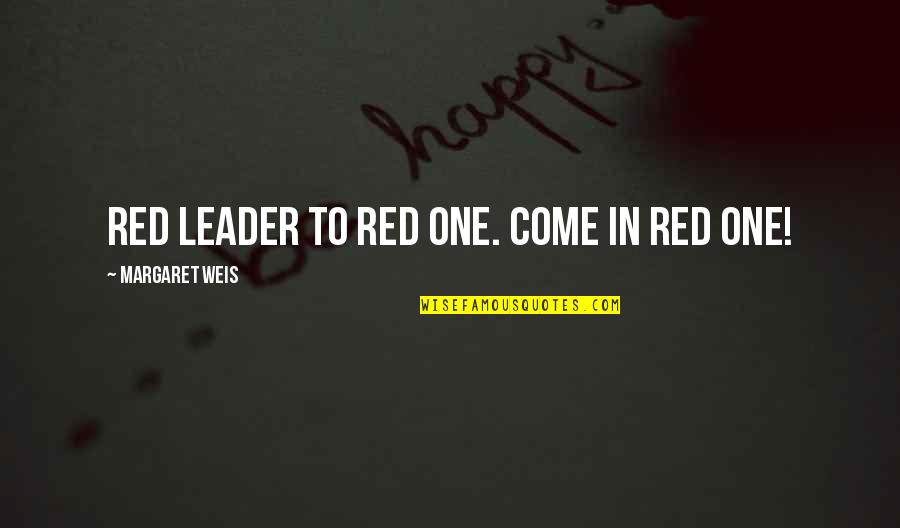 Red Leader Quotes By Margaret Weis: Red Leader to Red One. Come in Red