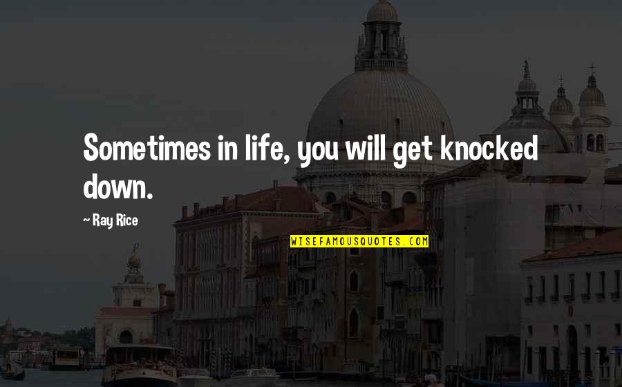 Red Led Quotes By Ray Rice: Sometimes in life, you will get knocked down.