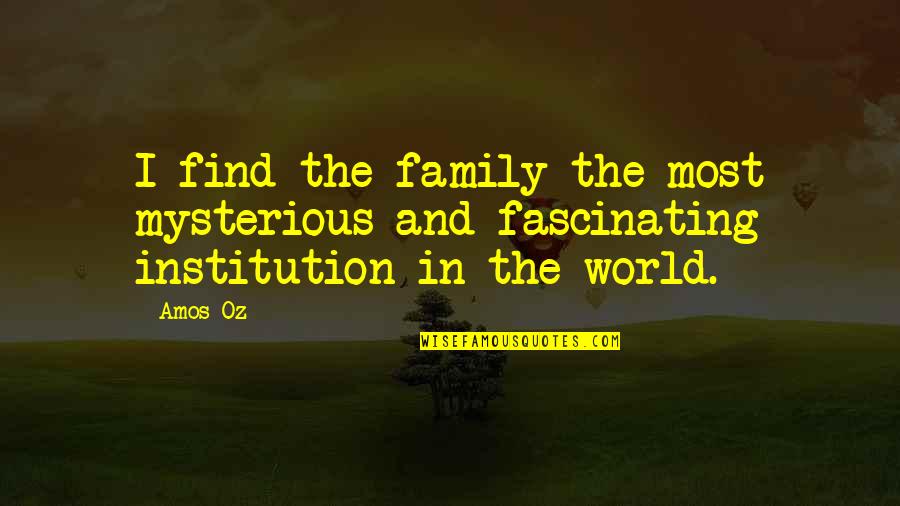Red Leg Zeff Quotes By Amos Oz: I find the family the most mysterious and