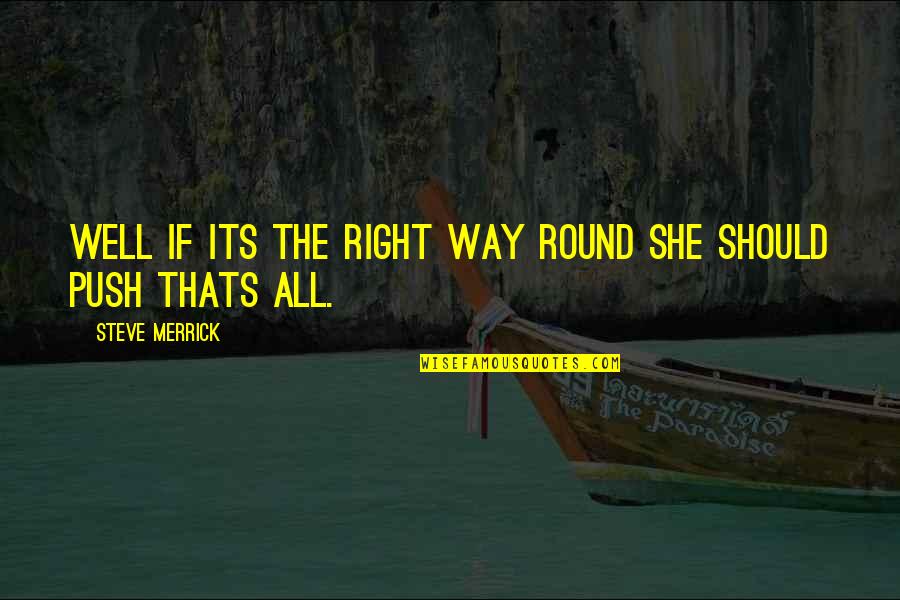 Red Lehenga Quotes By Steve Merrick: Well if its the right way round she Red Lehenga Quotes By Steve Merrick: Well if its the right way round she