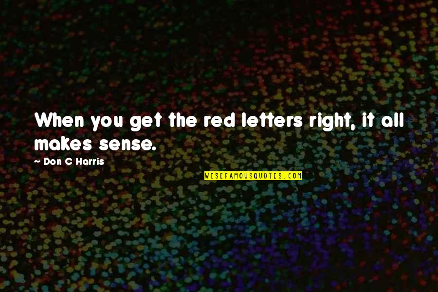 Red Letters Quotes By Don C Harris: When you get the red letters right, it