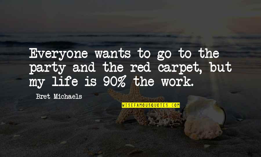 Red Life Quotes By Bret Michaels: Everyone wants to go to the party and