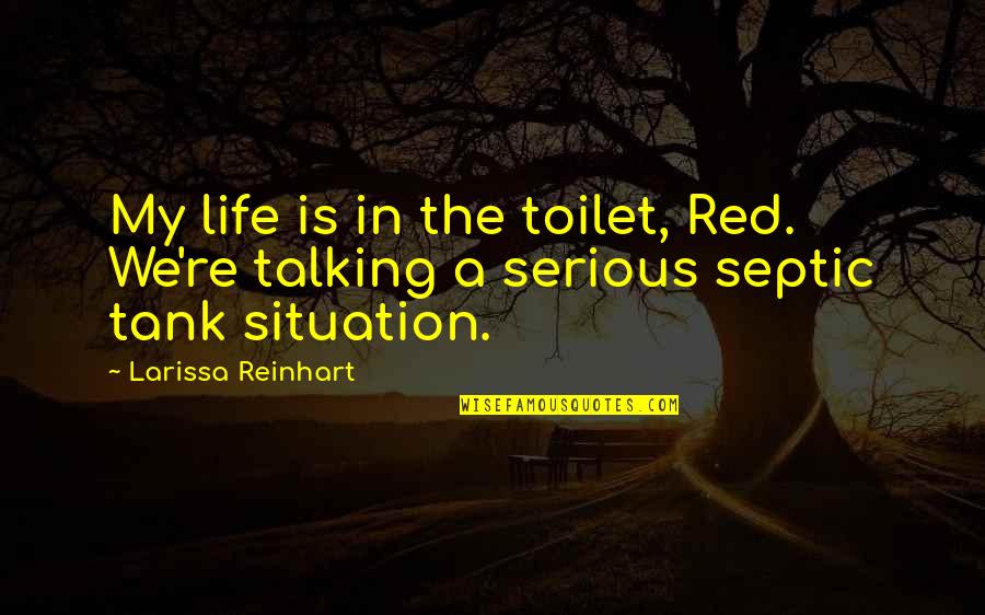 Red Life Quotes By Larissa Reinhart: My life is in the toilet, Red. We're