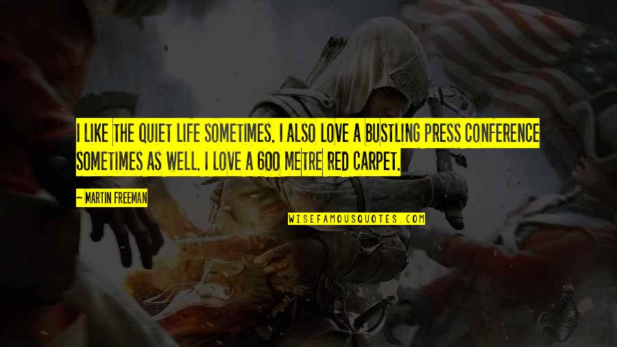 Red Life Quotes By Martin Freeman: I like the quiet life sometimes. I also