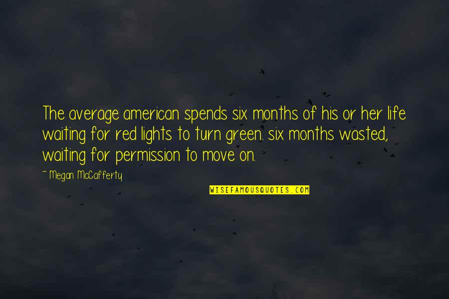 Red Life Quotes By Megan McCafferty: The average american spends six months of his