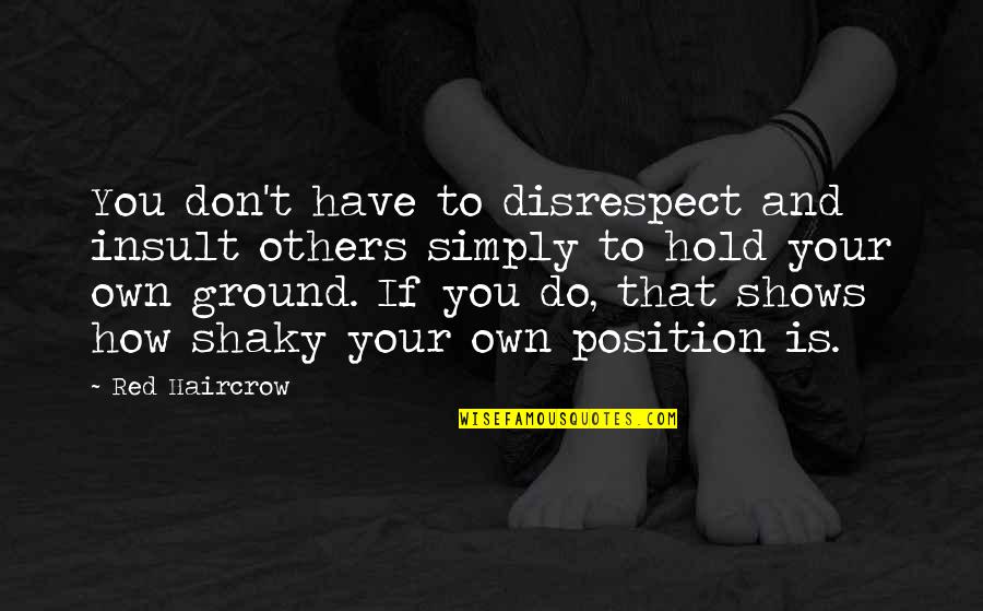 Red Life Quotes By Red Haircrow: You don't have to disrespect and insult others