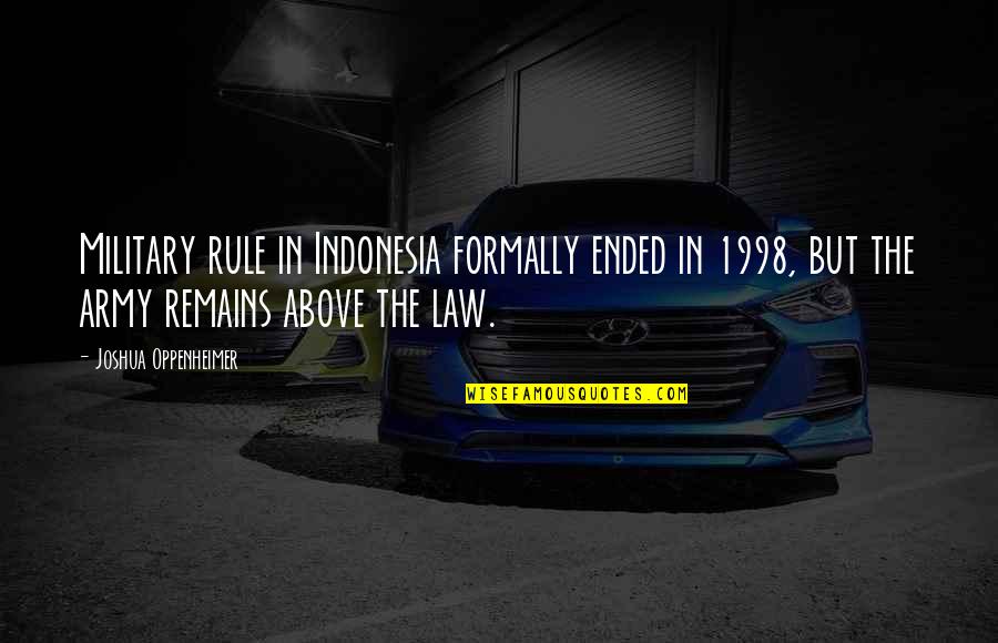 Red Light Funny Quotes By Joshua Oppenheimer: Military rule in Indonesia formally ended in 1998,