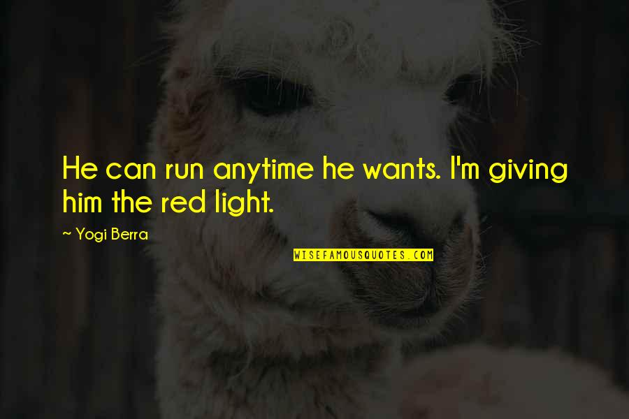 Red Light Funny Quotes By Yogi Berra: He can run anytime he wants. I'm giving