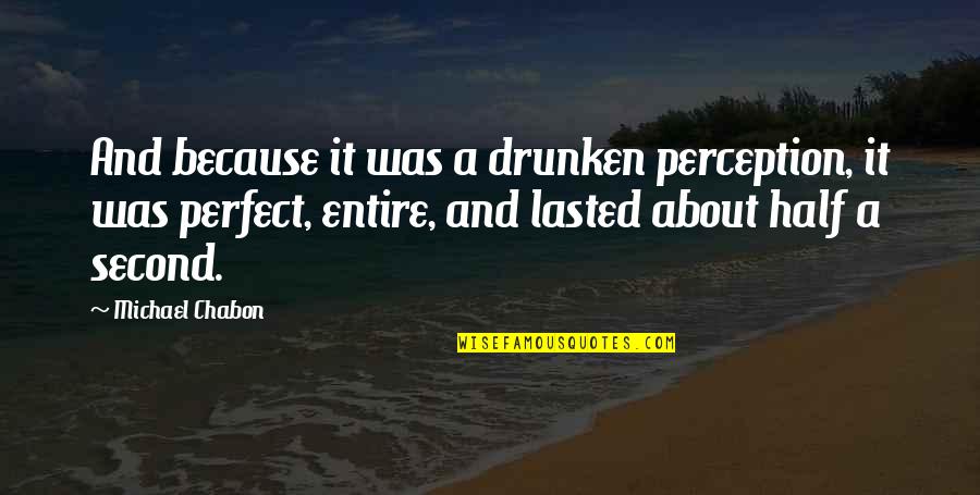 Red Lights Imdb Quotes By Michael Chabon: And because it was a drunken perception, it Red Lights Imdb Quotes By Michael Chabon: And because it was a drunken perception, it