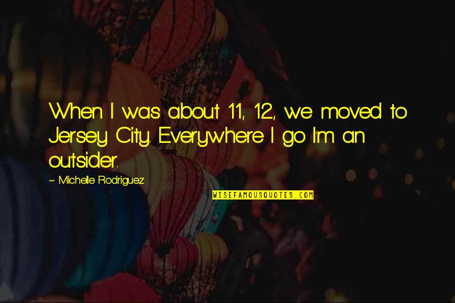 Red Lights Movie Quotes By Michelle Rodriguez: When I was about 11, 12, we moved Red Lights Movie Quotes By Michelle Rodriguez: When I was about 11, 12, we moved