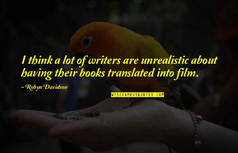 Red Lights Quote Quotes By Robyn Davidson: I think a lot of writers are unrealistic Red Lights Quote Quotes By Robyn Davidson: I think a lot of writers are unrealistic