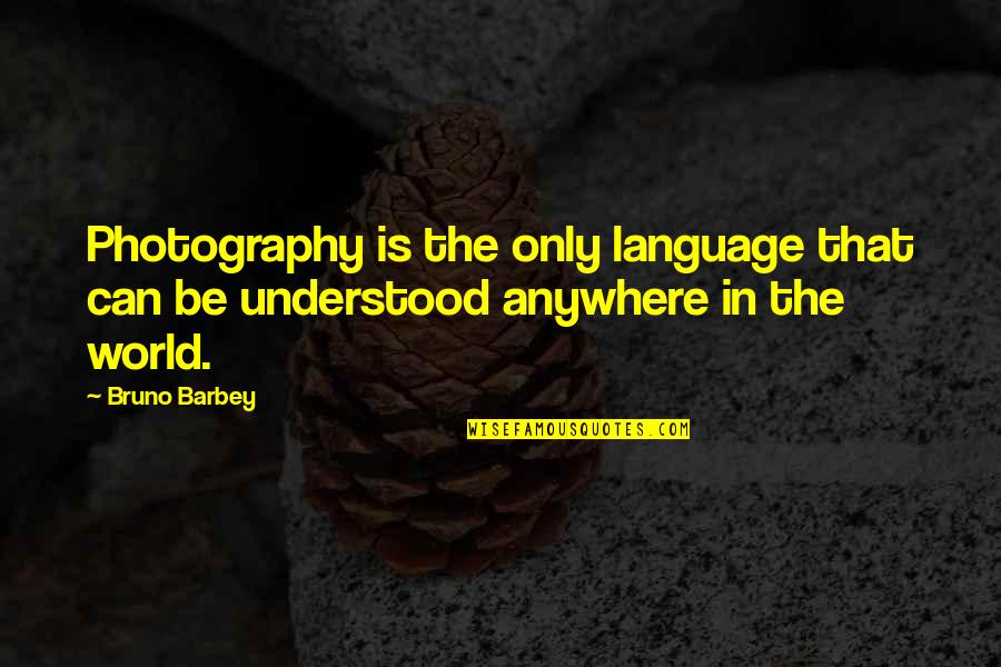 Red Lightsaber Quotes By Bruno Barbey: Photography is the only language that can be