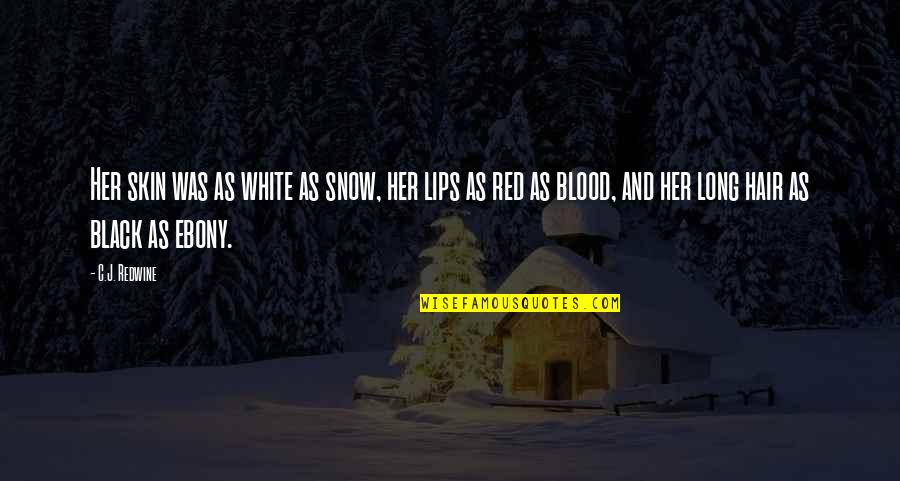 Red Lips Quotes By C.J. Redwine: Her skin was as white as snow, her