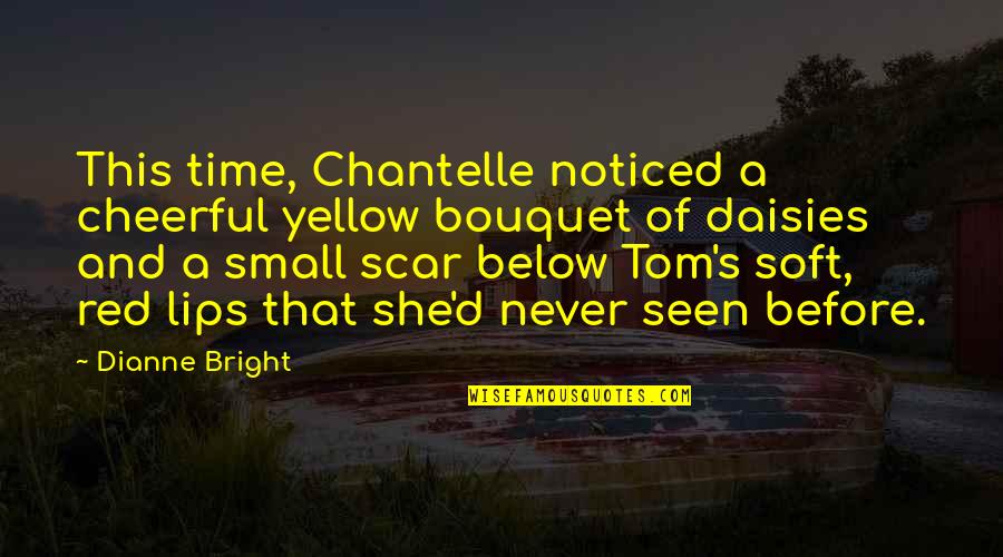Red Lips Quotes By Dianne Bright: This time, Chantelle noticed a cheerful yellow bouquet