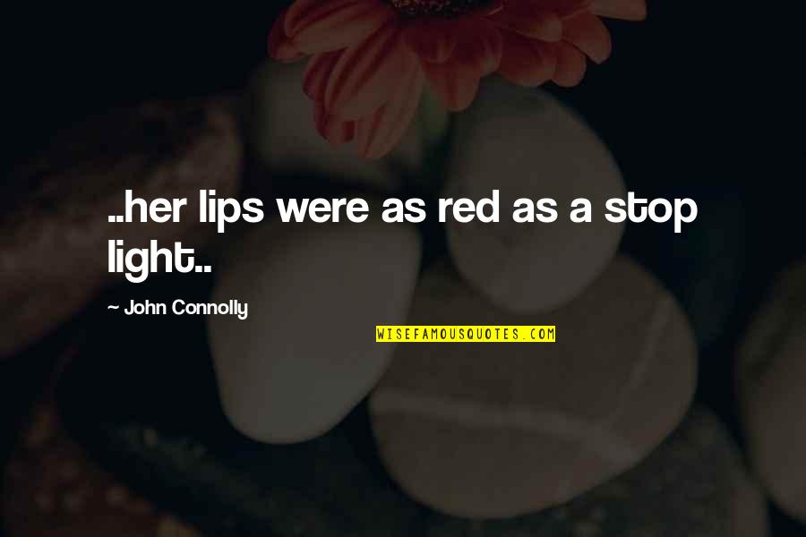 Red Lips Quotes By John Connolly: ..her lips were as red as a stop