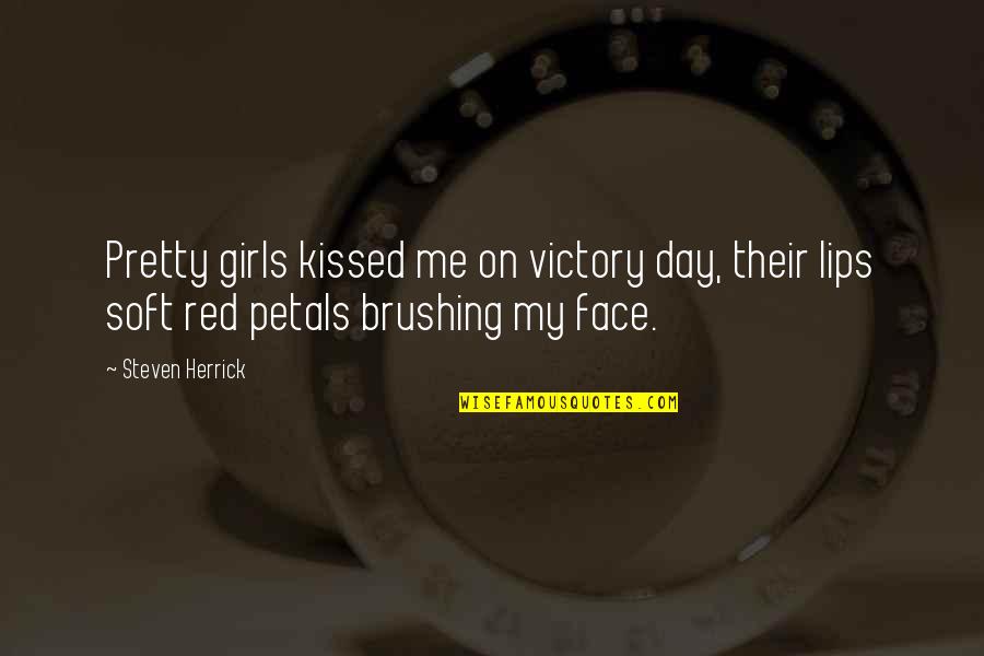 Red Lips Quotes By Steven Herrick: Pretty girls kissed me on victory day, their