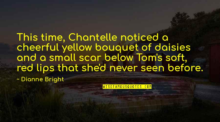 Red Lips Short Quotes By Dianne Bright: This time, Chantelle noticed a cheerful yellow bouquet