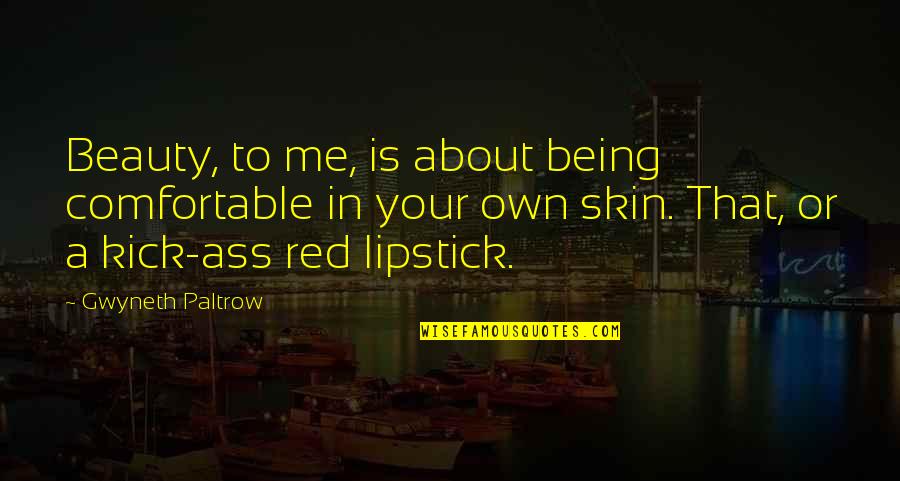 Red Lipstick Makeup Quotes By Gwyneth Paltrow: Beauty, to me, is about being comfortable in