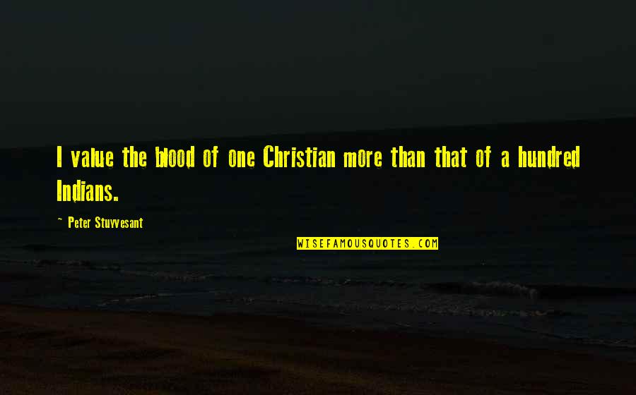 Red Lipstick Song Quotes By Peter Stuyvesant: I value the blood of one Christian more Red Lipstick Song Quotes By Peter Stuyvesant: I value the blood of one Christian more
