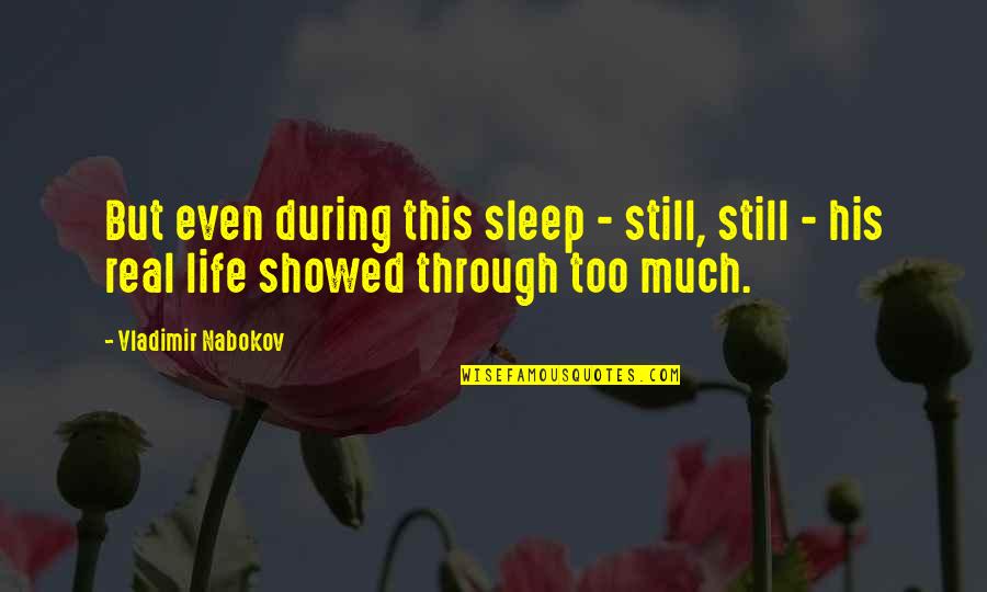Red Lotus Quotes By Vladimir Nabokov: But even during this sleep - still, still