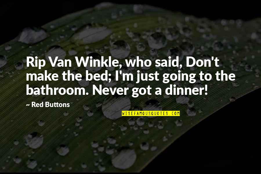 Red M&m Quotes By Red Buttons: Rip Van Winkle, who said, Don't make the