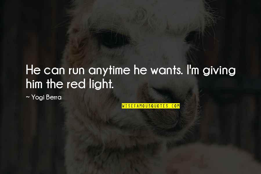 Red M&m Quotes By Yogi Berra: He can run anytime he wants. I'm giving